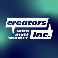 Creators Inc. with Matt Sandler