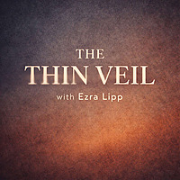 The Thin Veil with Ezra Lipp