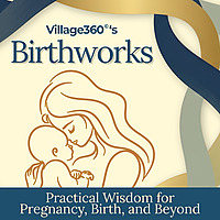Village360's Birthworks: Your guide to inclusive pregnancy support, natural birth options, and learn