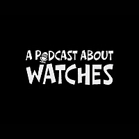 A Podcast About Watches