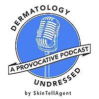Dermatology Undressed: A Provocative Podcast by SkinTellAgent