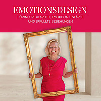 Emotionsdesign F&uuml;r innere Klarheit, emotionale St&auml;rke und erf&uuml;llte Beziehungen