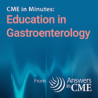 CME in Minutes: Education in Gastroenterology