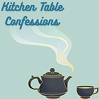 Kitchen Table Confessions