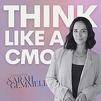 Think Like a CMO with Sarah Gemmell