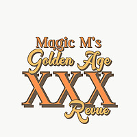 Magic M&rsquo;s Golden Age XXX Revue