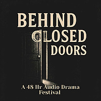 Behind Closed Doors: A 48 Hour Audio Drama Festival