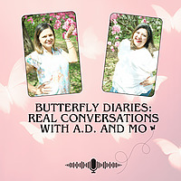Butterfly Diaries - Real conversations with A.D. and Mo