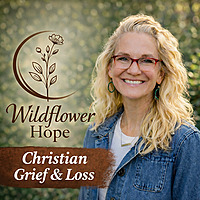 Wildflower Hope: Christian Grief & Loss