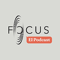 FOCUS: El Podcast