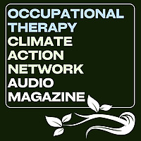 Occupational Therapy Climate Action Network Audio Magazine