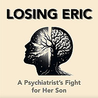 Losing Eric: A Psychiatrist's Fight for Her Son