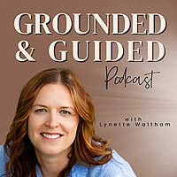 Grounded and Guided: Channeled Insight, Real Life Lessons and Spirit Lead Conversations for Transfor