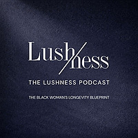 The Lushness Podcast