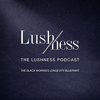 The Lushness Podcast