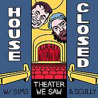 House Closed: Theater We Saw
