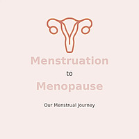 Menstruation To Menopause: Our Menstrual Journey