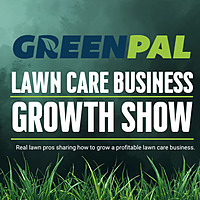 GreenPal Lawn Care Business Growth Show | Lawn Care & Landscaping Tips