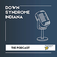 Down Syndrome Indiana The Podcast