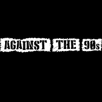 Against The 90's
