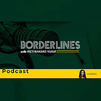 BORDERLINES With Ireti Bakare-Yusuf