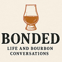 Bonded - Life and Bourbon Conversations