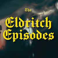 The Eldritch Episodes
