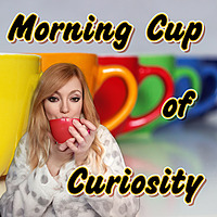 Morning Cup of Curiosity