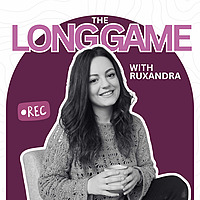The Long Game With Ruxandra Podcast