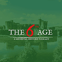 The Sixth Age: A Medieval History Podcast