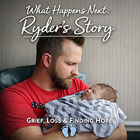 What Happens Next: Stories of Grief and Loss | Ryder's Story