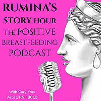 Rumina's Story Hour the Positive Breastfeeding Podcast