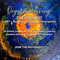 Orgasmic Living - Lead by Pleasure Podcast