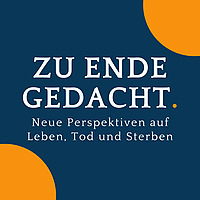 Zu Ende gedacht. - Neue Perspektiven auf Leben, Tod und Sterben