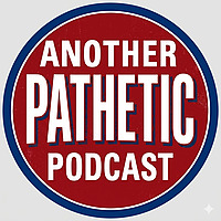 ANOTHER PATHETIC PODCAST