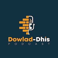 Dowlad-Dhis Podcast
