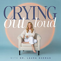 Crying Out Loud with Dr. Laura Berman