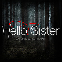 Hello, Sister: A Vampire Diaries Podcast