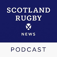 Scotland Rugby News Podcast