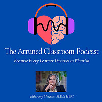 The Attuned Classroom Podcast&trade;