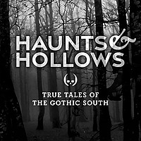 Haunts & Hollows: True Tales of the Gothic South