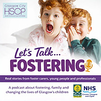 Let's Talk ... Fostering with Glasgow City Council