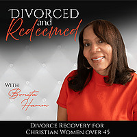 Divorced and Redeemed| Broken Heart, Forgiveness, Betrayal, Infidelity, New Beginnings