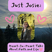 Just Josie | Heart-to-Heart Talks About Faith and Life🫶