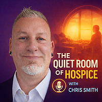 The Quiet Room of Hospice with Chris Smith