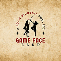 Game Face LARP: A Foam Fighting Podcast