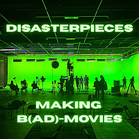 Disasterpieces: Making B(ad)-Movies