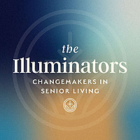 The Illuminators | Changemakers in Senior Living