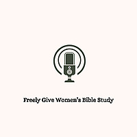 Freely Give Women's Bible Study