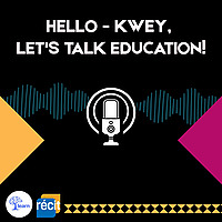 Kwey, Let's Talk Education!